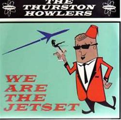 Download The Thurston Howlers - We Are The Jetset