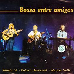 Download Wanda Sá, Roberto Menescal, Marcos Valle - Bossa Entre Amigos