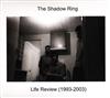 lytte på nettet The Shadow Ring - Life Review 1993 2003