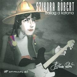 Download Szikora Róbert - Ballag a katona