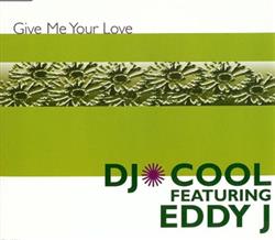 Download DJ Cool Featuring Eddy J - Give Me Your Love