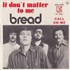 online anhören Bread - It Dont Matter To Me Call On Me