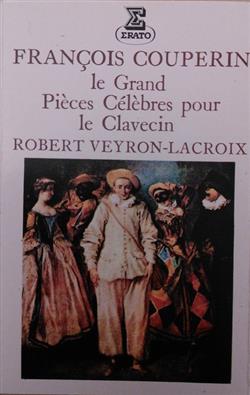 Download François Couperin Le Grand Robert VeyronLacroix - Pièces Célèbres Pour Le Clavecin