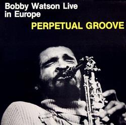 Download Bobby Watson - Live In Europe Perpetual Groove