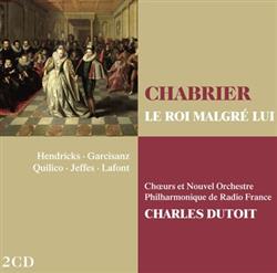 Download Chabrier Hendricks Garcisanz Quilico Jeffes Lafont Chœurs Et Nouvel Orchestre Philharmonique de Radio France Charles Dutoit - Le Roi Malgré Lui