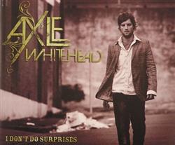 Download Axle Whitehead - I Dont Do Surprises