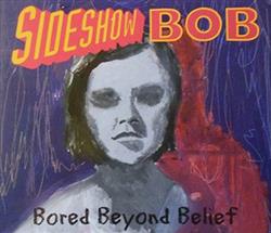 Download Sideshow Bob - Bored Beyond Belief