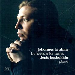 Download Johannes Brahms, Denis Kozhukhin - Ballades Fantasies