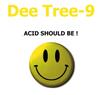 online anhören Dee Tree9 - Acid Should Be As It Should Be