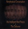 ascolta in linea His Intelligent Mad Peace & The Deliverer - Nonphysical Conversation