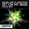 escuchar en línea Rachel Red & Angeleyes - Sit On My Bass House Edit