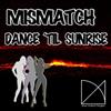 ladda ner album Mismatch - Dance Til Sunrise