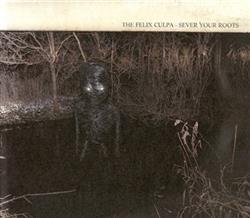 Download The Felix Culpa - Sever Your Roots Bury The Axe