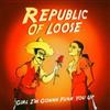 télécharger l'album Republic Of Loose - Girl Im Gonna Fuk You Up