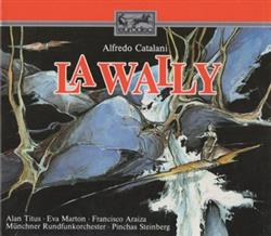 Download Alfredo Catalani, Alan Titus, Eva Marton, Francisco Araiza, Münchner Rundfunkorchester, Pinchas Steinberg - La Wally