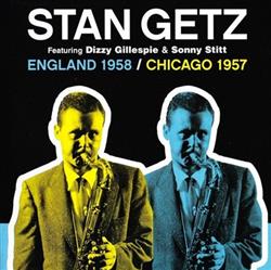 Download Stan Getz Featuring Dizzy Gillespie & Sonny Stitt - England 1958 Chicago 1957