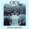 last ned album CRCV - bad case paper blues