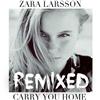 online anhören Zara Larsson - Carry You Home Remixes