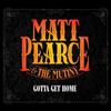 ouvir online Matt Pearce & The Mutiny - Gotta Get Home