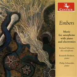 Download Richard Schwartz , Kenneth Boulton, Philip Schuessler - Embers Music For Saxophone With Piano And Electronics