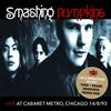 ascolta in linea The Smashing Pumpkins - Live At Cabaret Metro Chicago IL 81493 Remastered