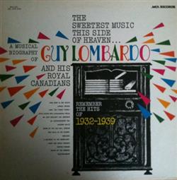 Download Guy Lombardo And His Royal Canadians - The Sweetest Music This Side Of Heaven A Musical Biography 1932 1939