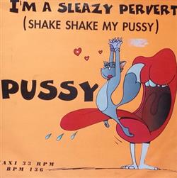 Download Pussy - Im A Sleazy Pervert Shake Shake My Pussy