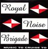 lataa albumi Royal Noise Brigade - Music To Cruise To