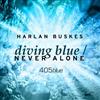 lyssna på nätet Harlan Buskes - Diving Blue Never Alone