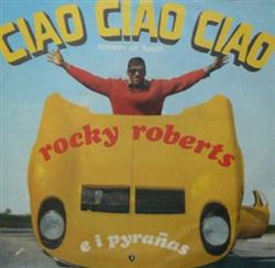 Download Rocky Roberts E I Pyrañas - Ciao Ciao Ciao Chain Of Fools