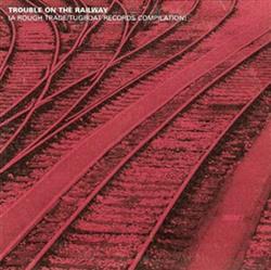 Download Various - Trouble On The Railway A Rough TradeTugboat Records Compilation