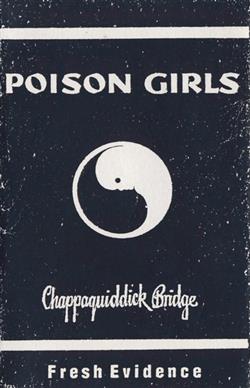 Download Poison Girls - Chappaquidick Bridge Fresh Evidence