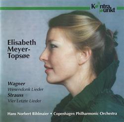 Download Wagner Strauss, Elisabeth MeyerTopsøe, Hans Norbert Bihlmaier Copenhagen Philharmonic Orchestra - Wesendonk Lieder Vier Letzte Lieder