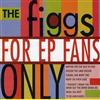 online anhören The Figgs - For EP Fans Only