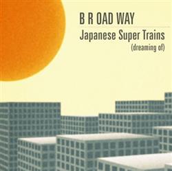 Download B R OAD WAY - Japanese Super Trains Dreaming Of