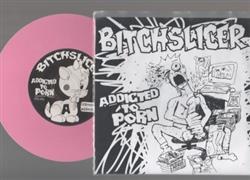 Download Bitchslicer - Addicted To Porn