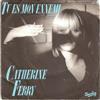 Catherine Ferry - Tu Es Mon Ennemi