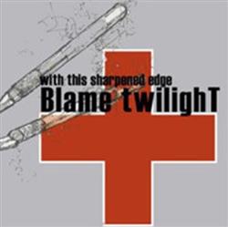 Download Blame Twilight - With This Sharpened Edge