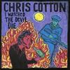 online anhören Chris Cotton - I Watched The Devil Die