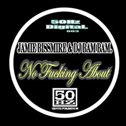 Download Jamie Bissmire & DJ Bam Bam - No Fucking About