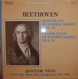 Download Beethoven, Quatuor Végh, Sándor Végh, Sándor Zöldy, Georges Janzer & Paul Szabo - Quatuor No 13 En Si Bémol Majeur Opus 130 Grande Fugue En Si Bémol Majeur Opus 133