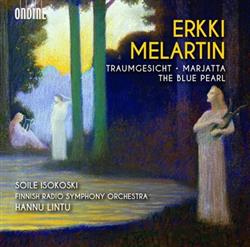 Download Erkki Melartin, Hannu Lintu, Radion Sinfoniaorkesteri, Soile Isokoski - Traumgesicht Marjatta Music From The Ballet The Blue Pearl