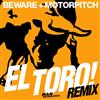 ouvir online Beware + Motorpitch - El Toro Remix