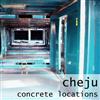 écouter en ligne CHEjU - Concrete Locations