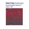 last ned album Robert Fripp - Soundscapes Mud Island Ampitheatre Memphis TN Oct 11 1997