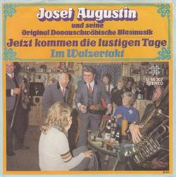 Download Josef Augustin Und Seine Original Donauschwäbische Blasmusik - Jetzt Kommen Die Lustigen Tage