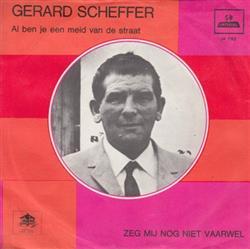 Download Gerard Scheffer - Al Ben Je Een Meid Van De Straat Zeg Mij Nog Niet Vaarwel