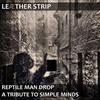 online anhören Leæther Strip - Reptile Man Drop A Tribute To Simple Minds