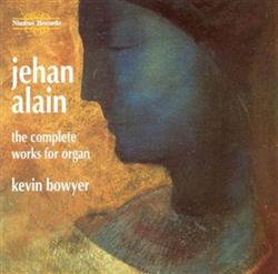 Download Jehan Alain, Kevin Bowyer - The Complete Works For Organ