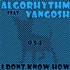 online anhören Algorhythm Feat Vangosh - I Dont Know How